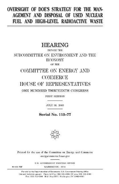 Oversight of Doe's Strategy for the Management and Disposal of Used Nuclear Fuel and High-Level Radioactive Waste by Professor United States Congress 9781981564996