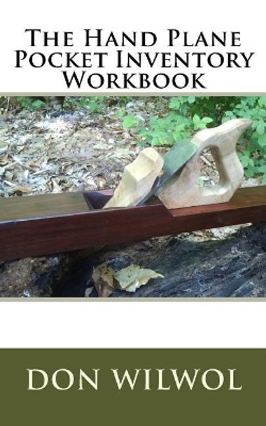 The Hand Plane Pocket Inventory Workbook by Don Wilwol 9781985065857