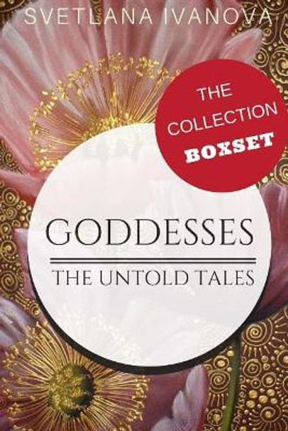 Goddesses: The Untold Tales: The Collection by Svetlana Ivanova 9781986168724