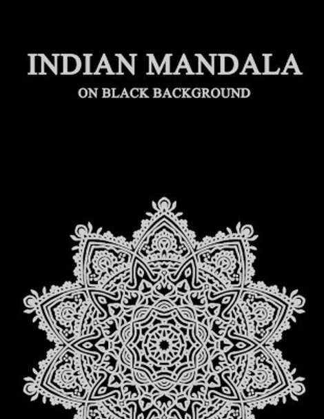 Indian Mandala on black background: difficult mandala coloring book for adults - compley mandala coloring book indian style - meditation - stress drawing book -relax by Mandalala 9798655213043