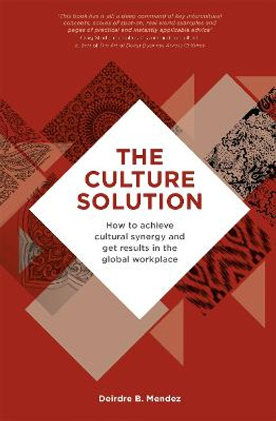 The Culture Solution: How to Achieve Cultural Synergy and Get Results in the Global Workplace by Deirdre Mendez