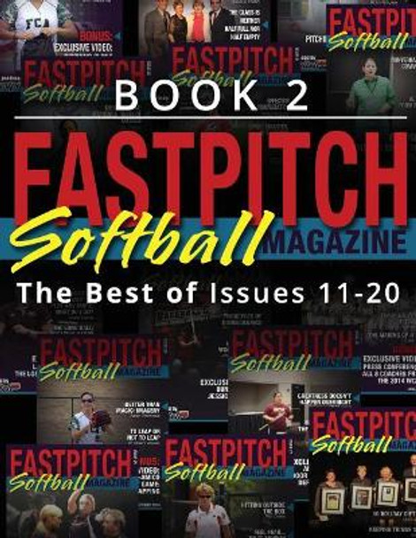 Fastpitch Softball Magazine Book 2-The Best of Issues 11-20 by Mr Gary a Leland 9781545007600