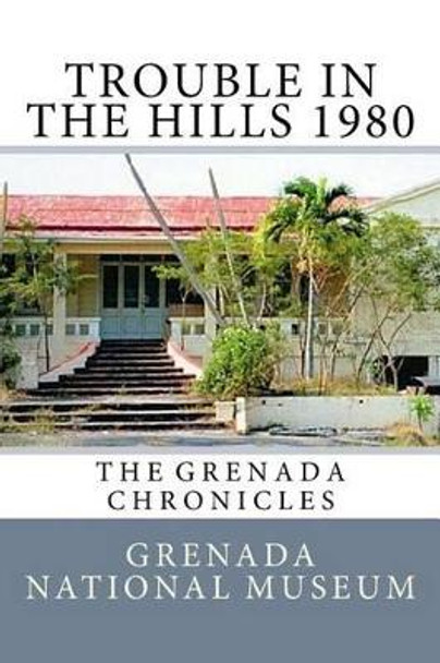 Trouble in the Hills 1980: The Grenada Chronicles by Ann Elizabeth Wilder 9781523471690