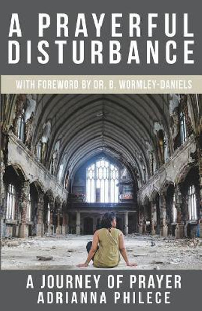 A Prayerful Disturbance: A Journey of Prayer by Bernardine Wormley-Daniels 9781544218014