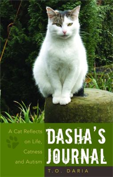 Dasha's Journal: A Cat Reflects on Life, Catness and Autism by T. O. Daria