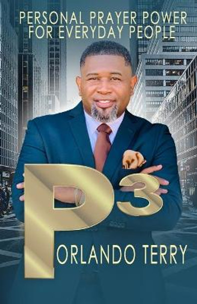 P3: Personal Prayer Power for Everyday People by Orlando Terry 9798675087143