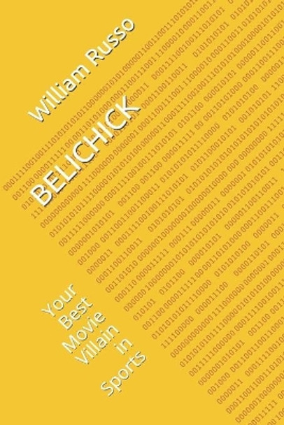 Belichick: Your Best Movie Villain in Sports by William Russo 9798594952898