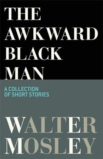 The Awkward Black Man by Walter Mosley