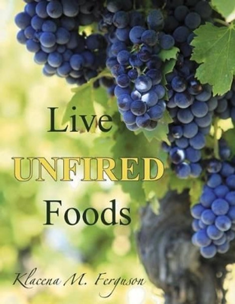 Live Unfired Foods: Diet Suggestions by Roxanne A Vick 9781475171969