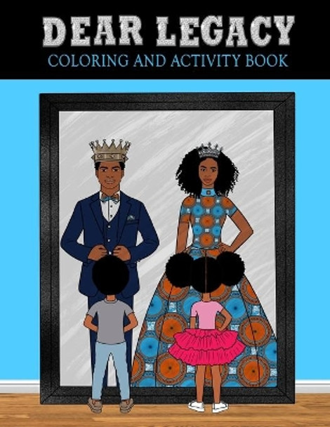 Dear Legacy: 75 Page Coloring and Activity Book for African American Families, Teens, Girls and Boys by Nigel Mushambi 9798673607435