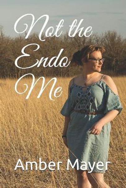 Not the Endo Me by Amber R M Mayer 9781790497928