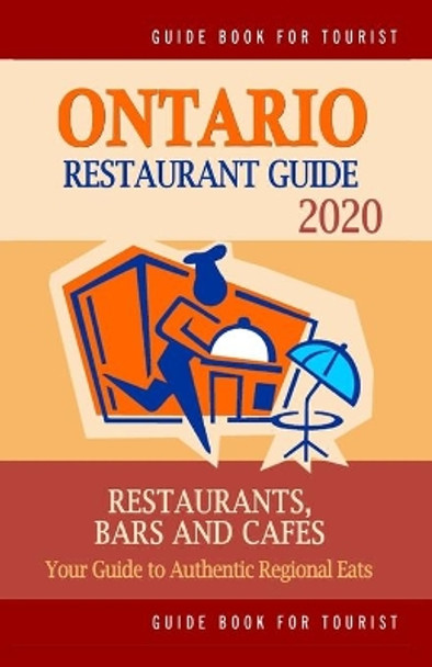 Ontario Restaurant Guide 2020: Your Guide to Authentic Regional Eats in Ontario, California (Restaurant Guide 2020) by William F McNaught 9781699315590