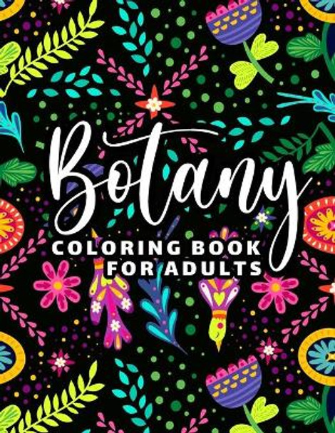 Botany Coloring Book for Adults: 65 Floral Coloring Pages for Stress Relief and Relaxation by Pretty Smart Journals 9798718423778