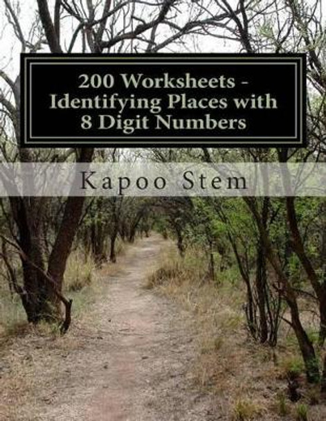 200 Worksheets - Identifying Places with 8 Digit Numbers: Math Practice Workbook by Kapoo Stem 9781512068429