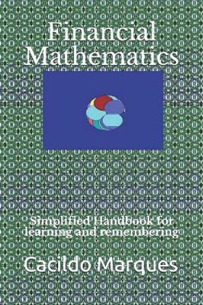 Financial Mathematics: Simplified Handbook for learning and remembering by Cacildo Marques 9798741574713