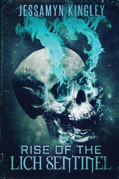 Rise of the Lich Sentinel by Jessamyn Kingley 9798583956388