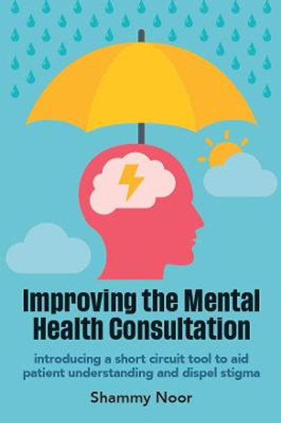 Improving the Mental Health Consultation: Introducing a short circuit tool to aid patient understanding and dispel stigma by Shammy Noor