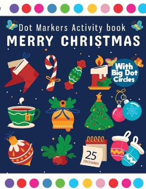 Dot Markers Activity Book Merry Christmas: Dot Marker For Kids, Christmas Coloring Activity Book for Children, Easy Guided BIG DOTS Do a dot page a day Gift For Kids Ages 1-3, 2-4, 3-5 by Laura Bidden 9783755112501