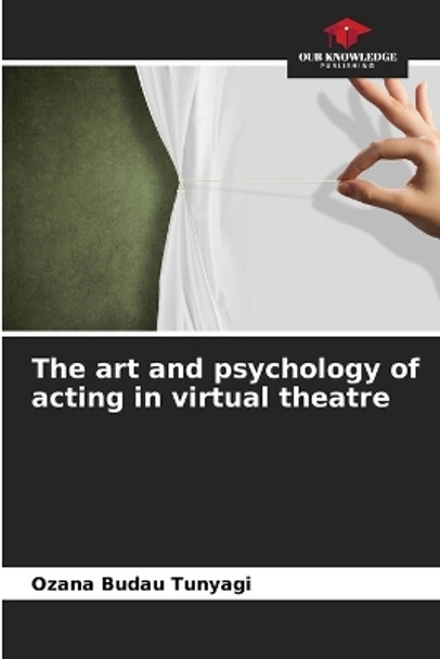 The art and psychology of acting in virtual theatre by Ozana Budau Tunyagi 9786205926543