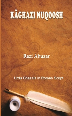 Kaghazi Nuqoosh: Urdu Ghazals in Roman script by Razi Abuzar 9789395400428