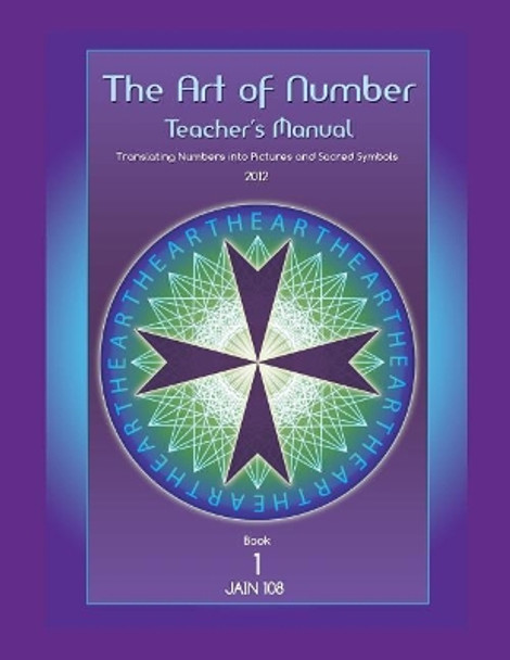 Art of Number, Teacher's Manual: Translating Numbers and Pictures Into Sacred Symbols by Jain 108 9781925834253