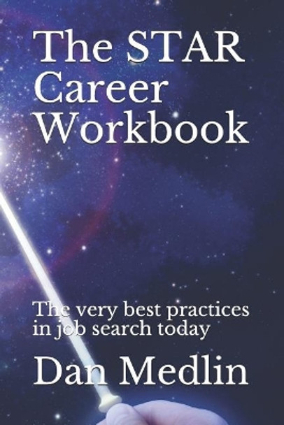 The STAR Career Workbook: The very best practices in job search today by Dan Medlin 9781793174178