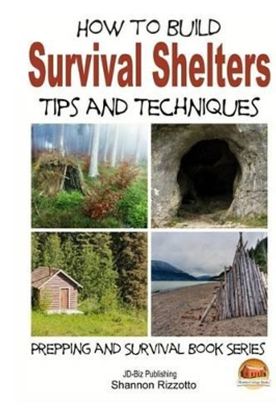 How to Build Survival Shelters - Tips and Techniques by John Davidson 9781505813104