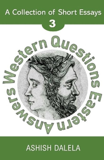 Western Questions Eastern Answers: A Collection of Short Essays - Volume 3 by Ashish Dalela 9789385384202