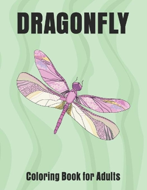 Dragonfly Coloring Book for Adults: Wonderful Dragonflies, Stress Relieving, Relaxing by Paper Printing House 9798697182062