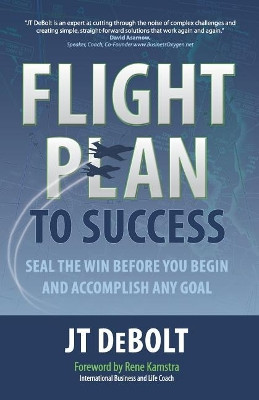 Flight Plan to Success by Jt Debolt 9781612060002
