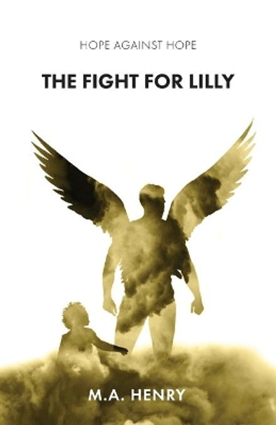 Hope Against Hope: The Fight for Lilly by M A Henry 9781640884397