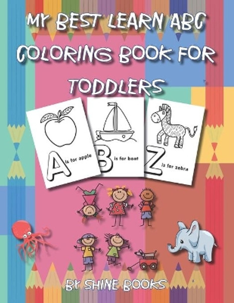 My Best Learn ABC Coloring Book for Toddlers: High-quality Alphabet Coloring Book for kids ages 3-5 Toddler ABC coloring book by Shine Books 9798670158527