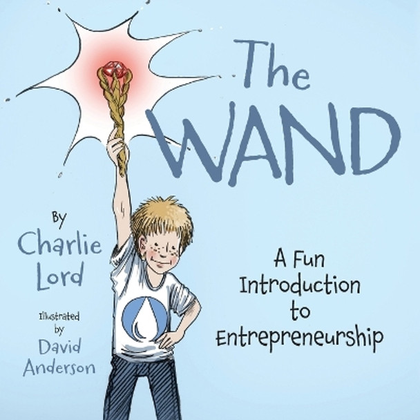 The Wand: A Fun Introduction to Entrepreneurship by Charlie Lord 9781039172753