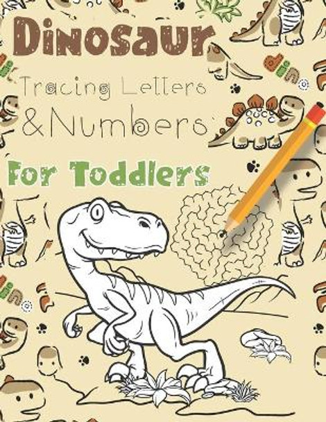 Dinosaur Tracing Letters and Numbers For Toddlers: Coloring Activity Book with with Over 80 Dino Coloring pages, Mazes & dot-to-dot illustrations by Mazing Workbooks 9798633630794