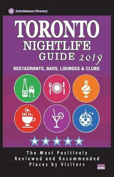 Toronto Nightlife Guide 2019: Best Rated Nightlife Spots in Toronto - Recommended for Visitors - Nightlife Guide 2019 by Tobias R Tyler 9781723388842
