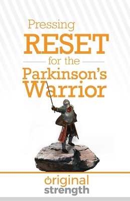Pressing RESET for the Parkinson's Warrior by Original Strength 9798986586069