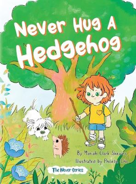 Never Hug a Hedgehog: The Never Series by Mariah Clark Skewes 9798986638805