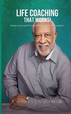 Life Coaching That Works by Charles Sanderfur 9798869097347