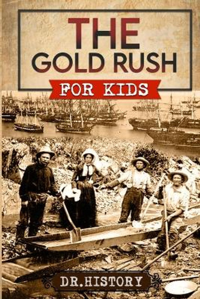 The Gold Rush: Golden Years: How the Gold Rushes Changed Society by Dr History 9798869197566