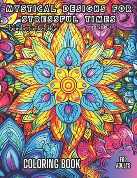 Mystical Designs for Stressful Times: Relieve Stress Book For Adults and enter a Serene Realm with Mystical Designs Coloring Book. by Melinda Fuentes-Mobo 9798878169783