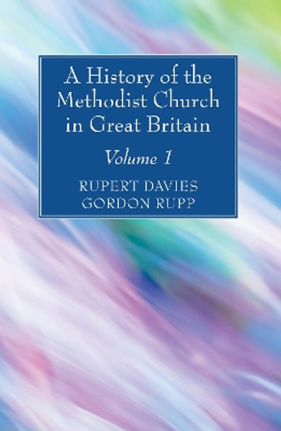 A History of the Methodist Church in Great Britain, Volume One by Rupert E Davies 9781532630477