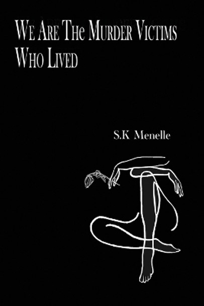 We Are the Murder Victims Who Lived by S K Menelle 9798987136416