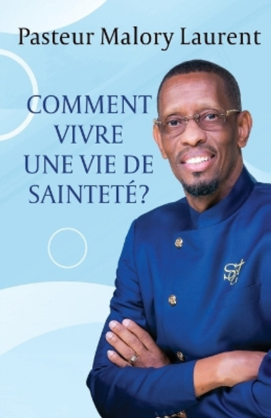 Comment Vivre Une Vie de Sainteté? by Malory H Laurent 9798988791300