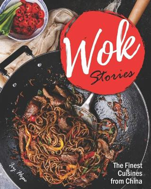 Wok Stories: The Finest Cuisines from China by Ivy Hope 9798650765417