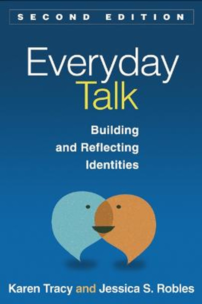 Everyday Talk, Second Edition: Building and Reflecting Identities by Karen Tracy