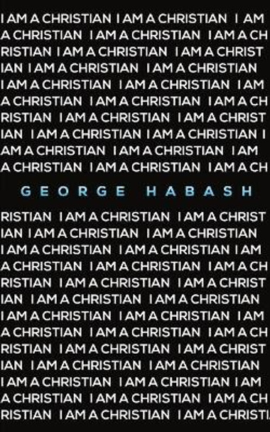 I Am a Christian by George Habash 9781528911511