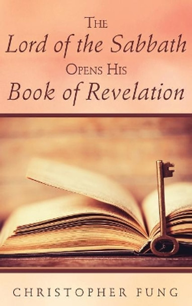 The Lord of the Sabbath Opens His Book of Revelation by Christopher Fung 9781498244268