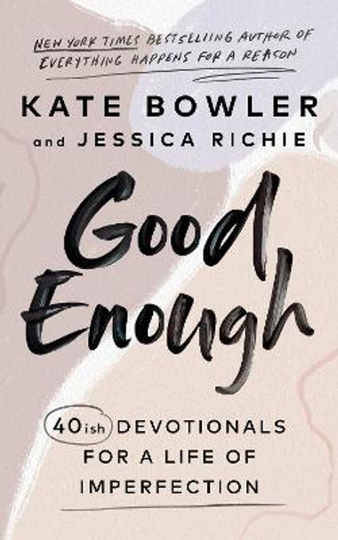 Good Enough: 40ish Devotionals for a Life of Imperfection by Kate Bowler