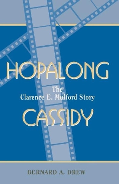 Hopalong Cassidy: The Clarence E. Mulford Story by Bernard A. Drew 9780810835320