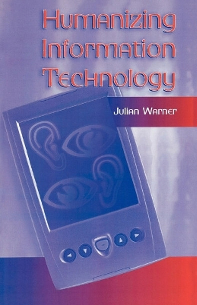 Humanizing Information Technology by Julian Warner 9780810849563